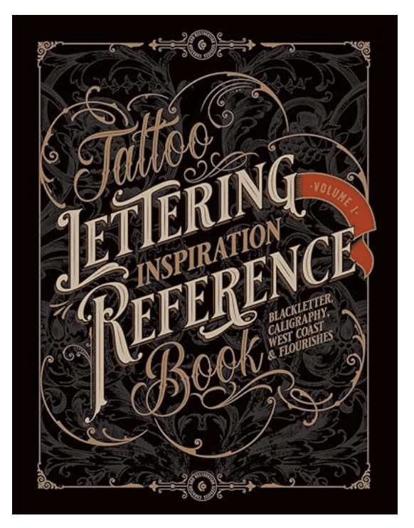 Tattoo Lettering Inspiration Reference Book: The Essential Guide to Blackletter, Script, West Coast and Calligraphy